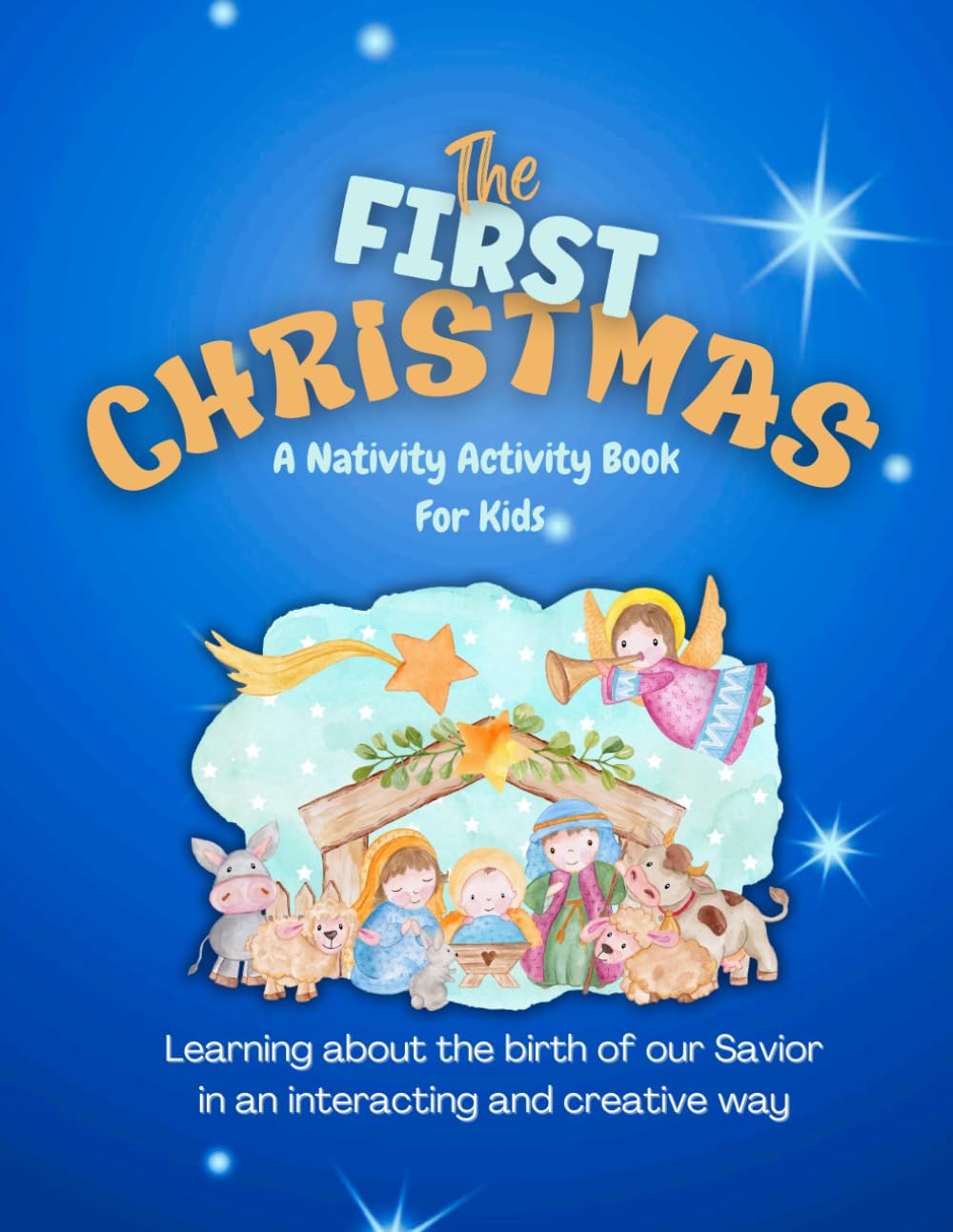 THE FIRST CHRISTMAS: A Nativity Activity Book For Kids: Coloring Pages, Creative Activities and Bible Verses For Christian Family (Bible Colouring and Ativity Books for Kids)