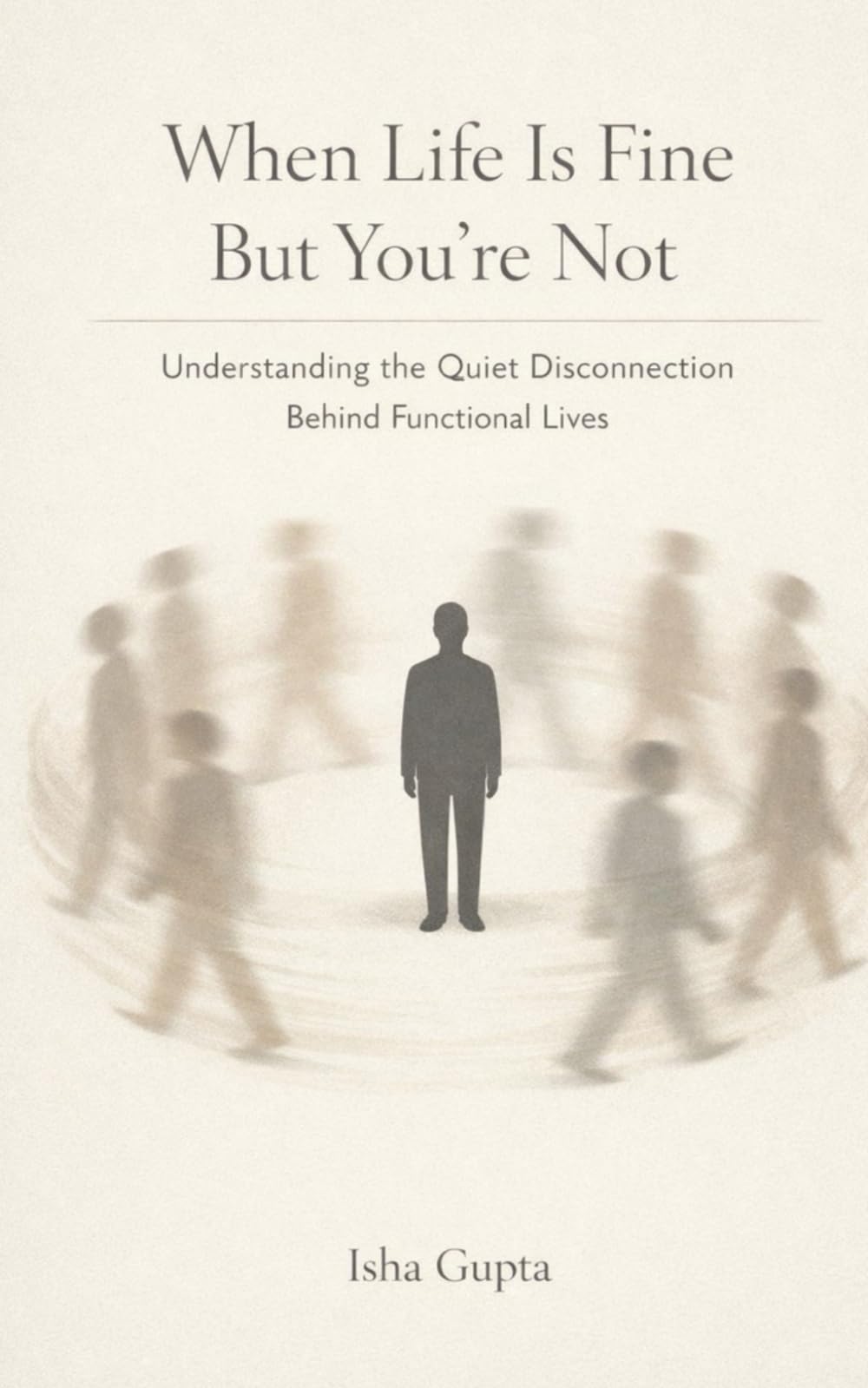 When Life Is Fine But You’re Not: Understanding the Quiet Disconnection Behind Functional Lives