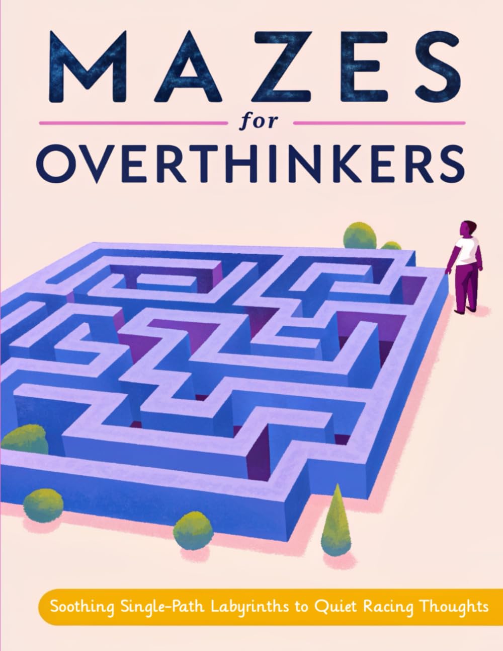 Mazes for Overthinkers: Soothing Single-Path Labyrinths to Quiet Racing Thoughts • Grounding Puzzles for Anxiety, ADHD & Mental Reset • 40 Mindful Mazes (30 Guided + 10 Insane Challenges)
