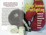 Savage Science of Streetfighting: Applying the Lessons of Championship Boxing to Serious Street Survival (English Edition)