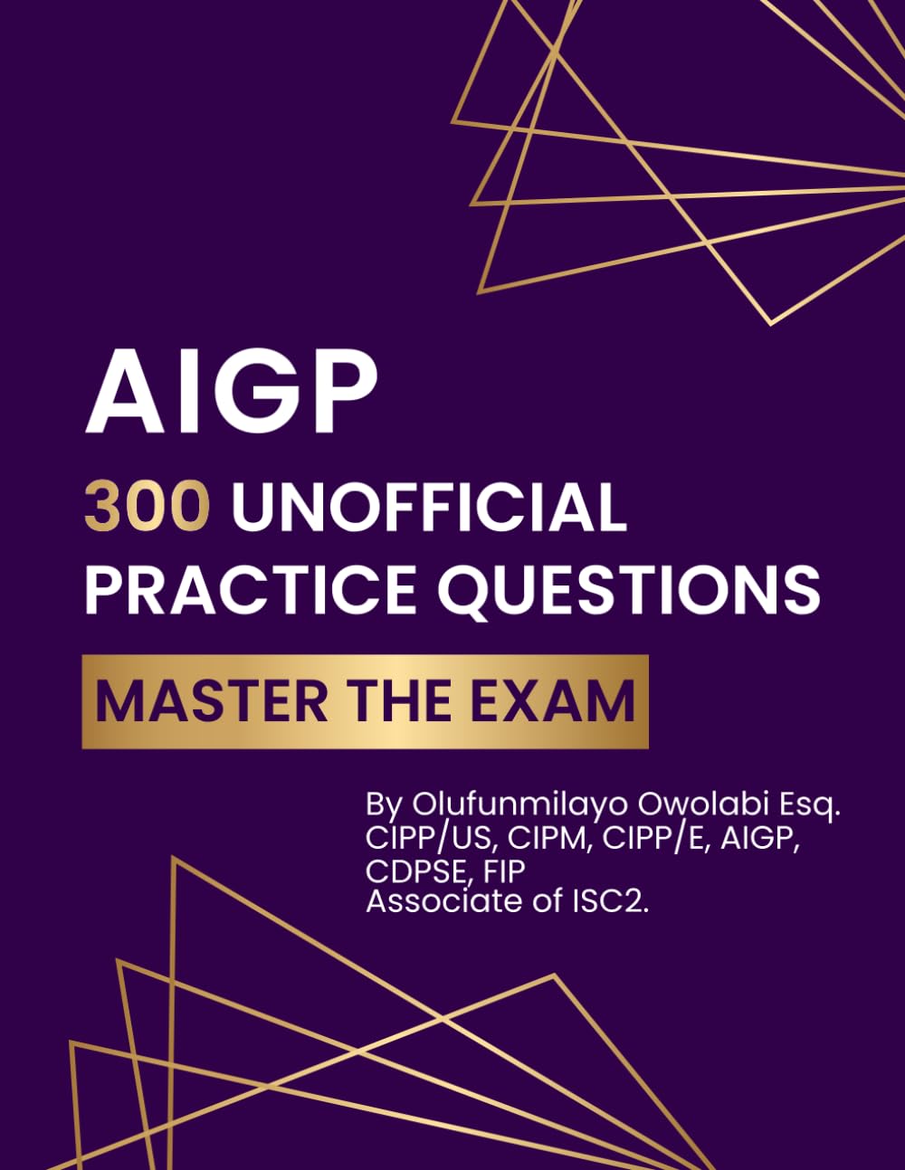 AIGP - 300 Unofficial Practice Questions: Master the Exam