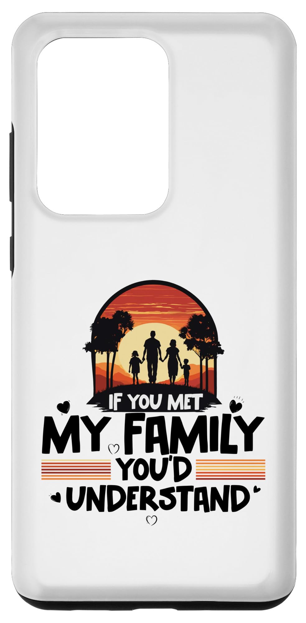 Galaxy S20 Ultra If You Met My Family You'd Understand Funny Sarcastic Humor Case