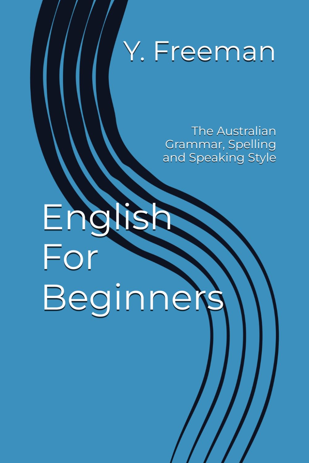English For Beginners: The Australian Grammar, Spelling and Speaking Style
