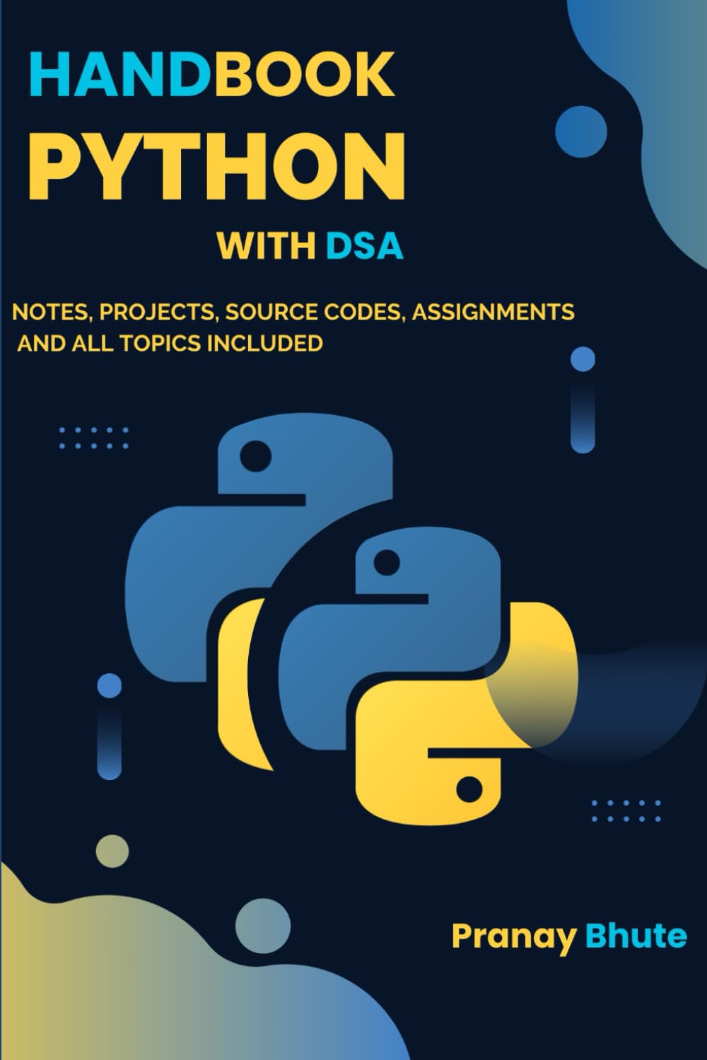 Handbook Of Python With DSA - Beginner to Advanced: Mastering Python from Beginner to Advanced with Data Structures, Projects, Notes, Excersises and Algorithms (Zero to Hero)