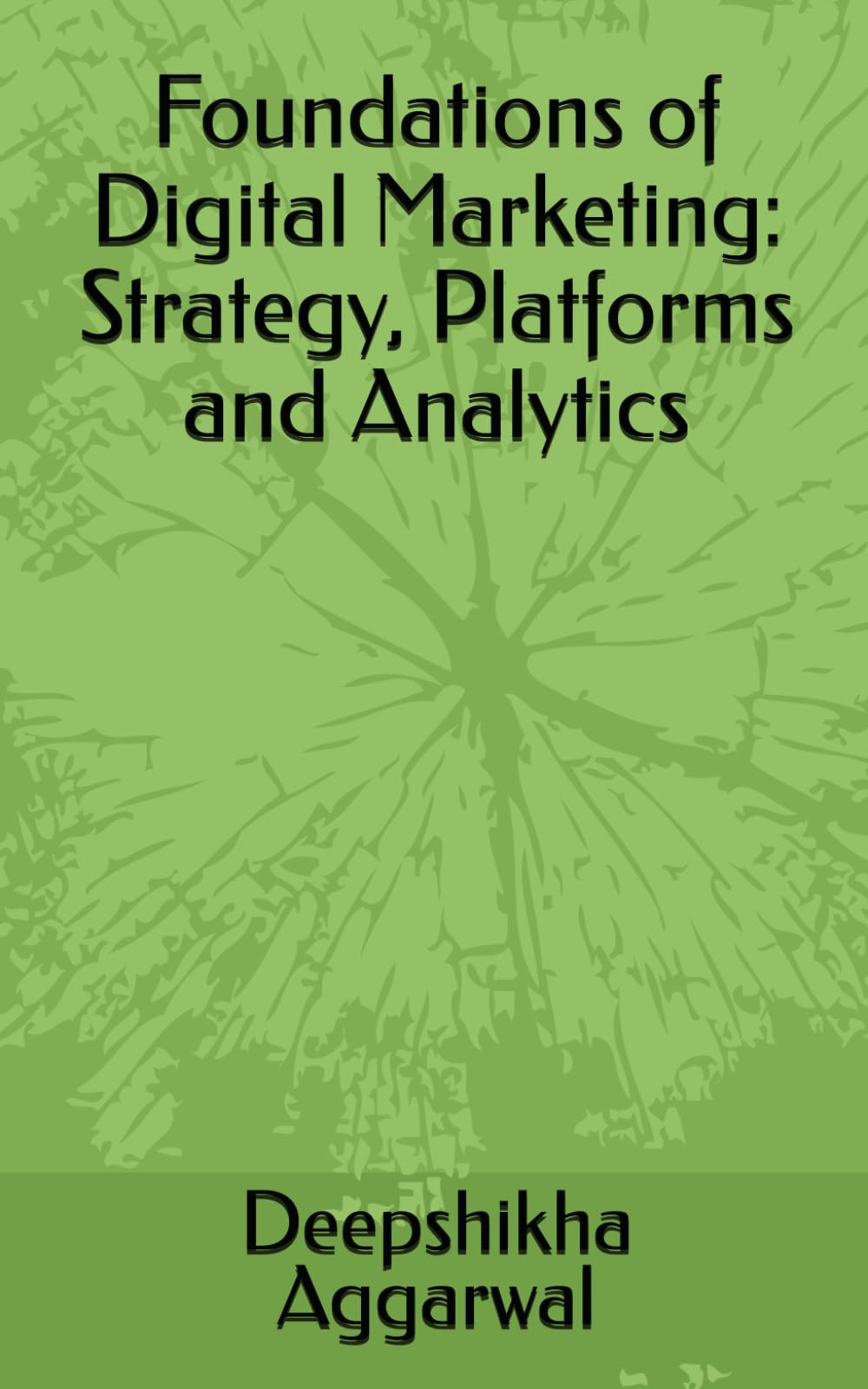 Foundations of Digital Marketing: Strategy, Platforms and Analytics