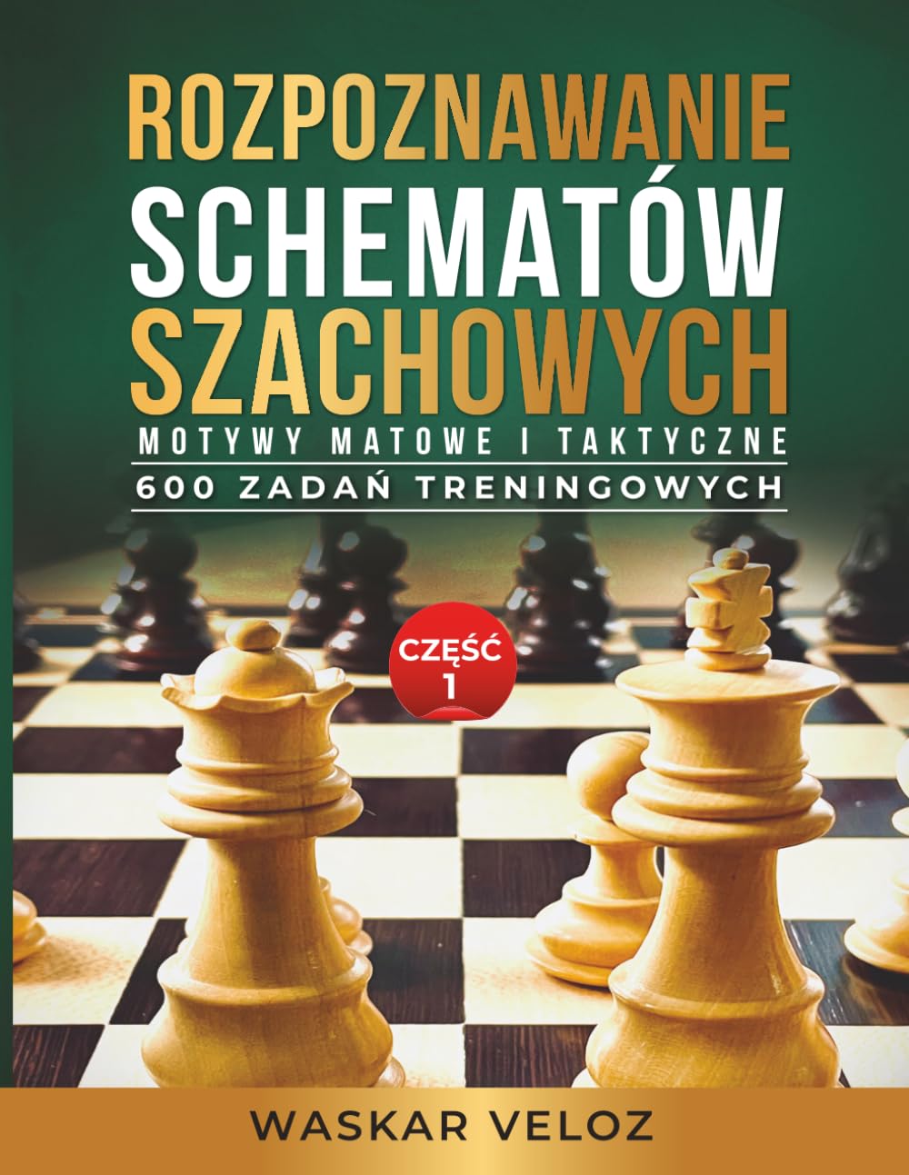 Rozpoznawanie schematów szachowych: Motywy matowe i taktyczne - Część 1: 600 zadań treningowych