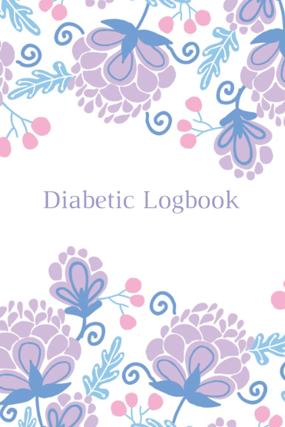 Diabetic Logbook: Weekly Diabetes Tracker To Keep Track Of How Well Diabetes Is Being Managed