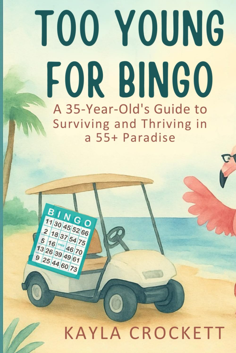 Too Young for Bingo: Book 1: A 35-Year-Old’s Guide to Surviving and Thriving in a 55+ Paradise