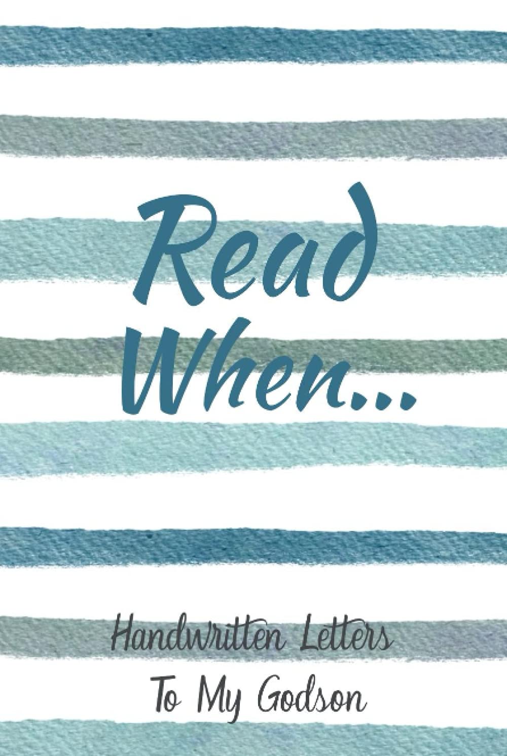 Read When...Handwritten Letters To My Godson: I Wrote A Book About You And Things You Need To Know; Godparent Gift To Fill In; 52 Prompts; Open When Letters