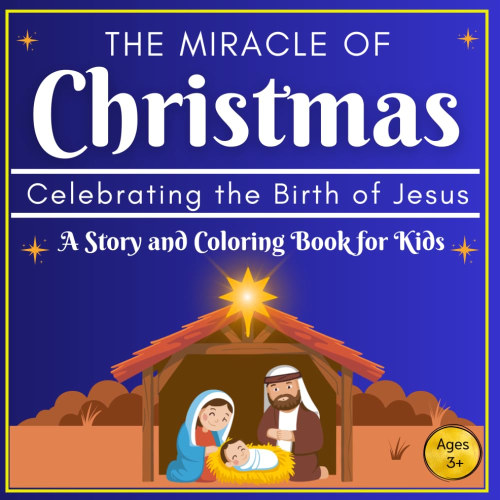 The Miracle of Christmas: Celebrating the Birth of Jesus — A Story and Coloring Book for Kids Ages 3+