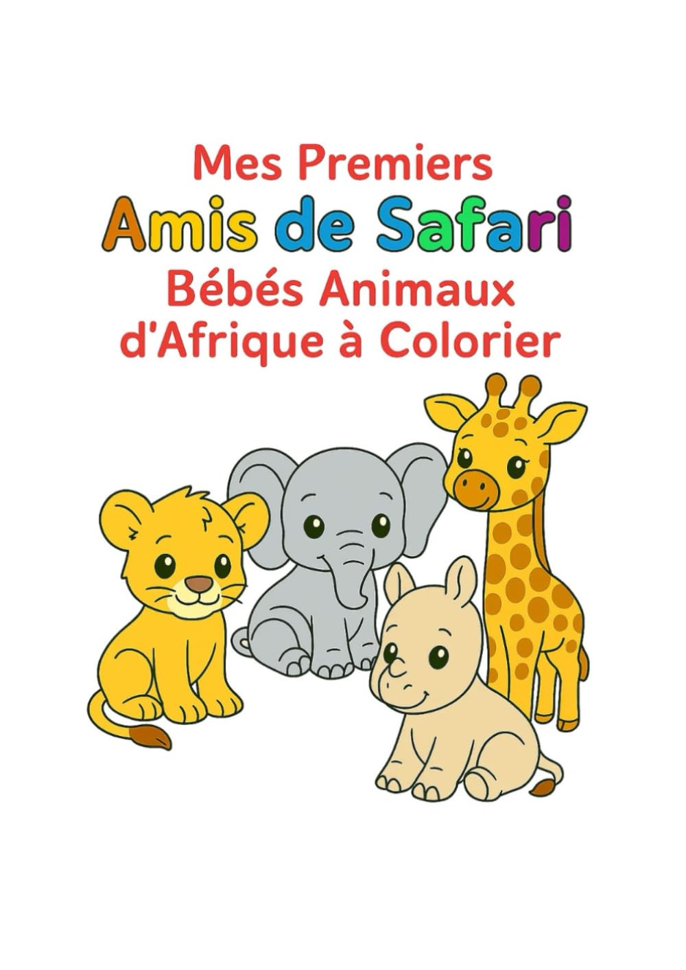 Mes premiers amis de safari : Bébés animaux d’Afrique à colorier