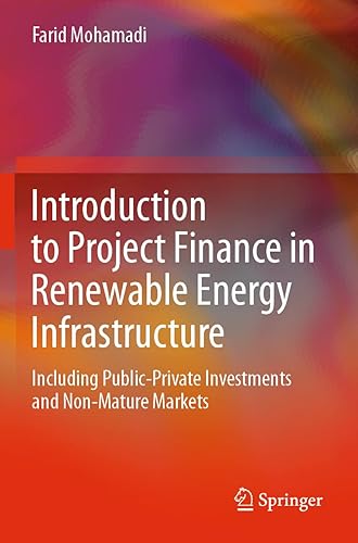 Introduction to Project Finance in Renewable Energy Infrastructure: Including Public-Private Investments and Non-Mature Markets