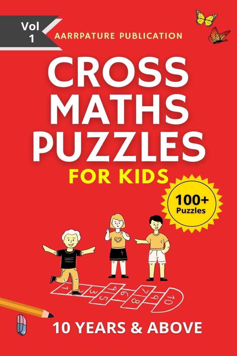 Cross Maths Puzzles For Kids - 100+ Puzzles: Volume 1, With Solutions Age group -10 years & Above, For Mastering Calculations.