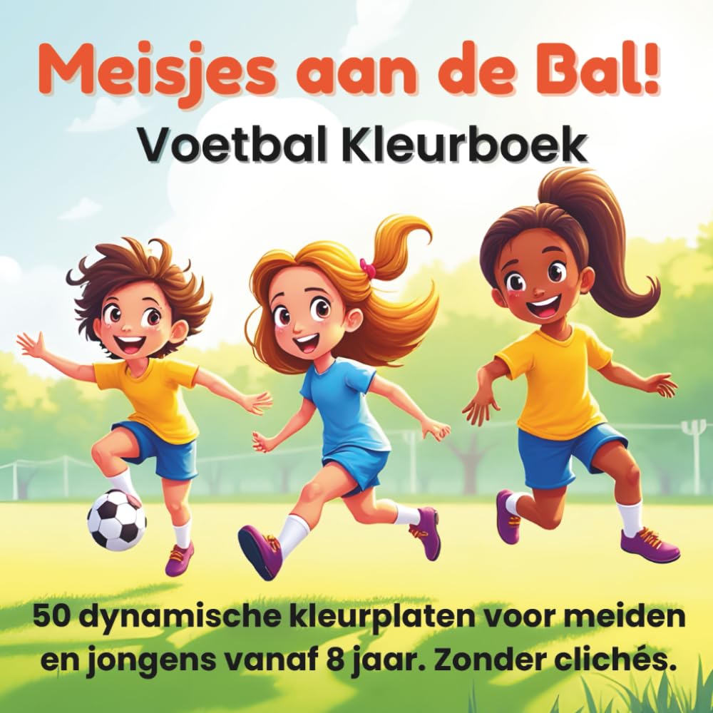 Meisjes aan de Bal! – Voetbal Kleurboek: 50 stoere en dynamische ontwerpen voor kinderen vanaf 8 jaar. Zonder clichés