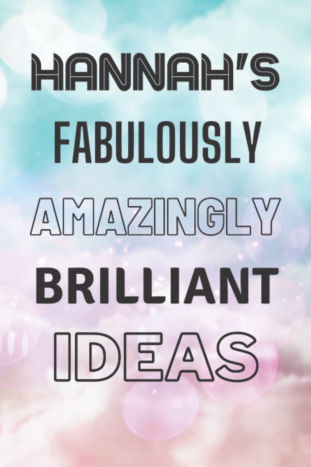 Hannah's Fabulously Amazingly Brilliant Ideas: Personalised Name Journal for Hannah - Lined Notebook Birthday Present for Hannah - 6x9 inches - 110 pages