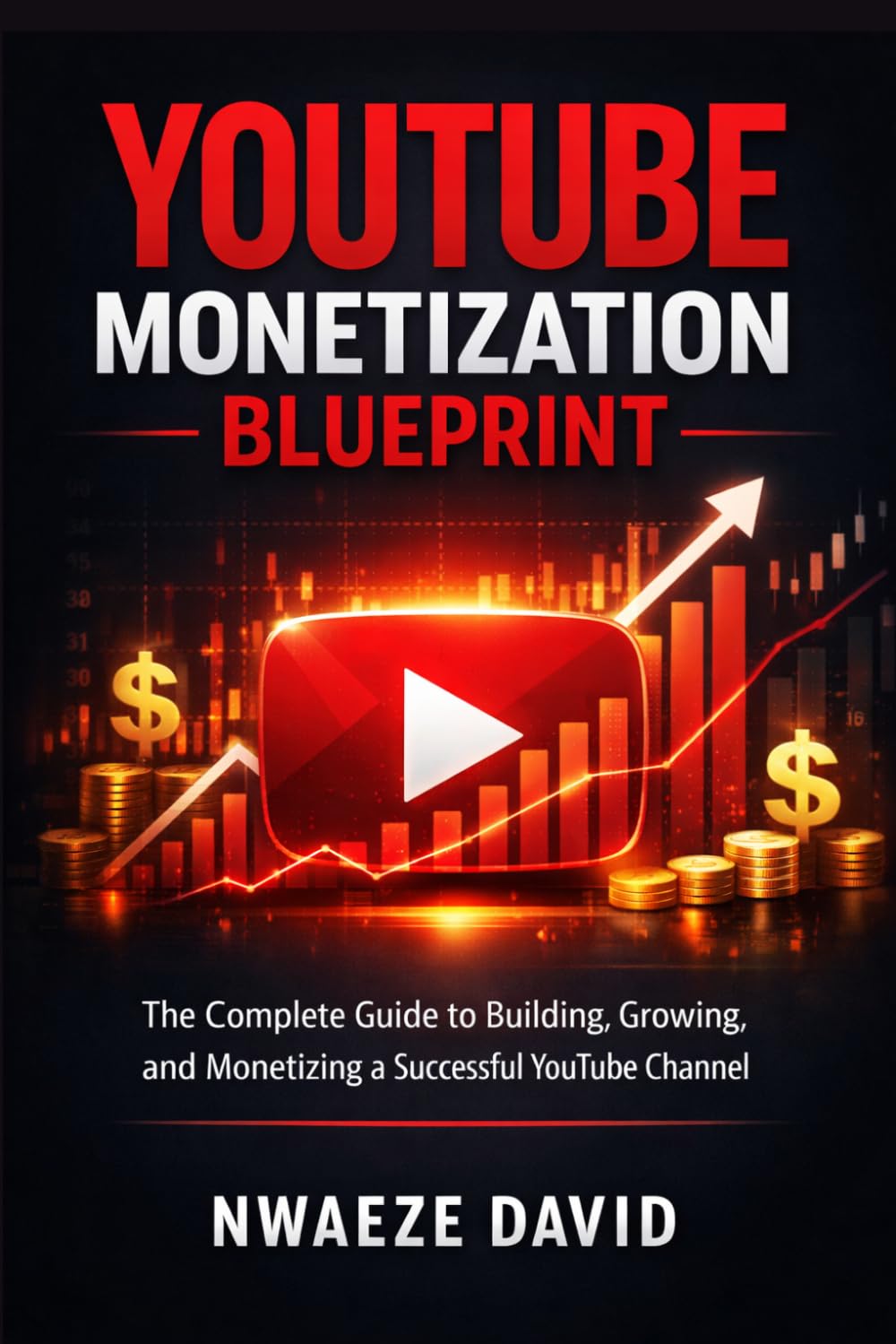 YouTube Monetisation Blueprint: The Complete Playbook for Building a Profitable Channel — From Zero to Full-Time Income