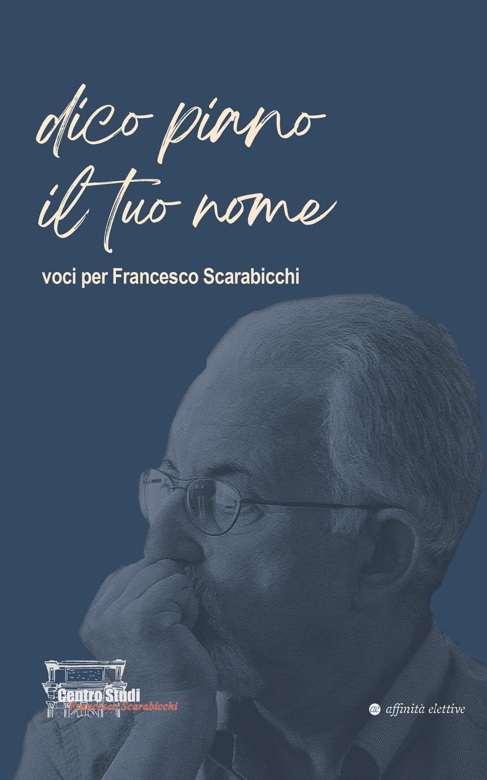 Dico Piano Il Tuo Nome. Voci Per Francesco Scarabicchi - 4