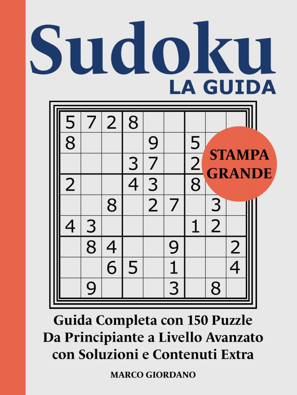 Sudoku LA GUIDA: Impara le Strategie Avanzate di Risoluzione: Dal Principiante all'Esperto con 150 Puzzle Progressivi in Stampa Grande – Facile da ... – Collana Completa per Adulti e Anziani)