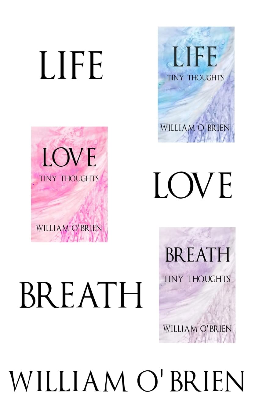 Life, Love, Breath: Tiny Thoughts - Vol 1-3: A collection of tiny thoughts to contemplate - spiritual philosophy