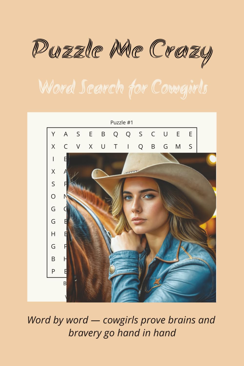 Word Search Puzzles for Cowgirls: This book features 55 word search puzzles packed with inspirational and uplifting words themed around cowgirls. Each ... to inspire and motivate. Saddle up & enjoy