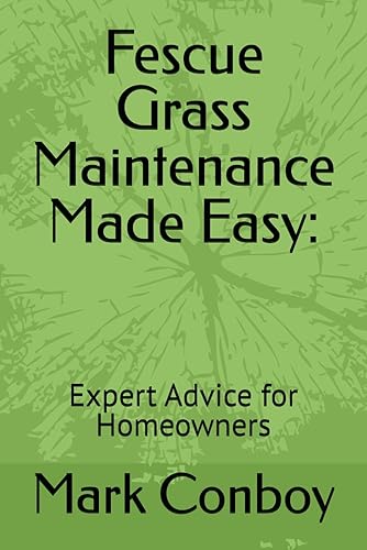 Fescue Grass Maintenance Made Easy:: Expert Advice for Homeowners