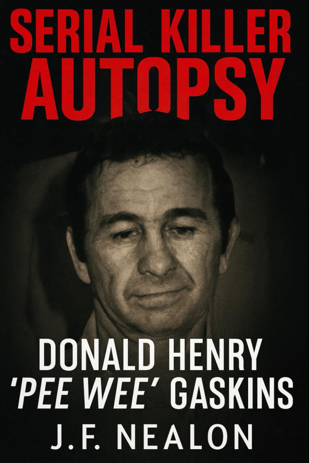 Serial Killer Autopsy: Donald Henry "Pee Wee" Gaskins