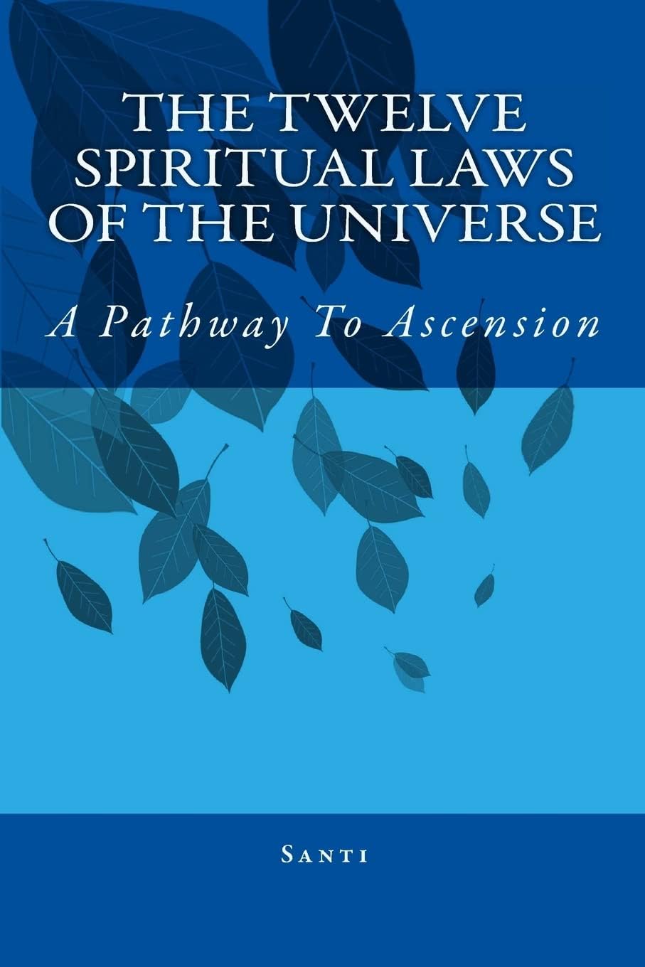 The Twelve Spiritual Laws Of The Universe: A Pathway To Ascension Paperback โ April 19, 2011