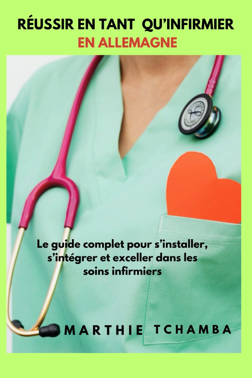 REUSSIR EN TANT QU'INFIRMIER(ÈRE) EN ALLEMAGNE: Guide complète pour s'installer, s'intégrer et exceller dans les soins infirmiers