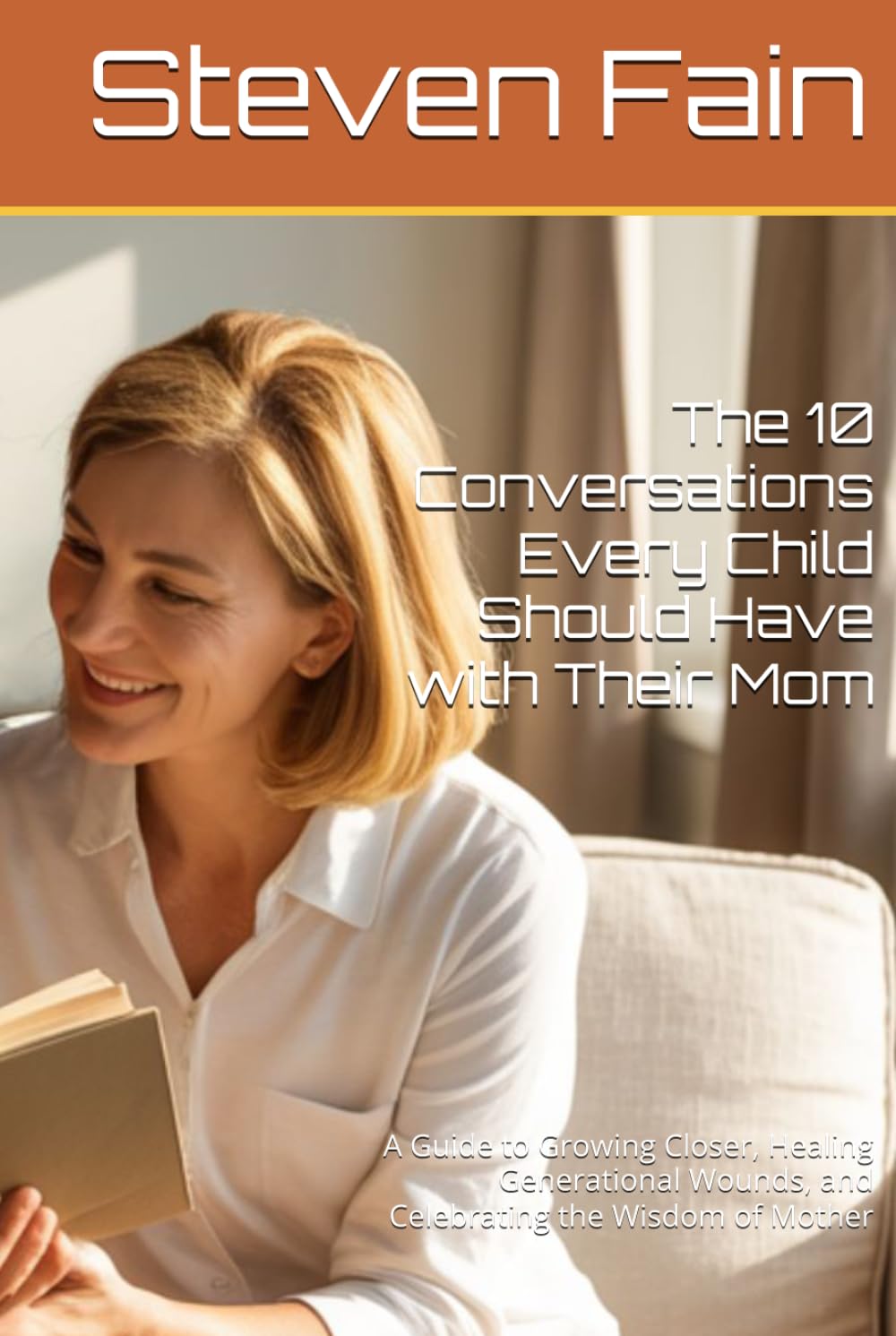 The 10 Conversations Every Child Should Have with Their Mom: A Guide to Growing Closer, Healing Generational Wounds, and Celebrating the Wisdom of Mother