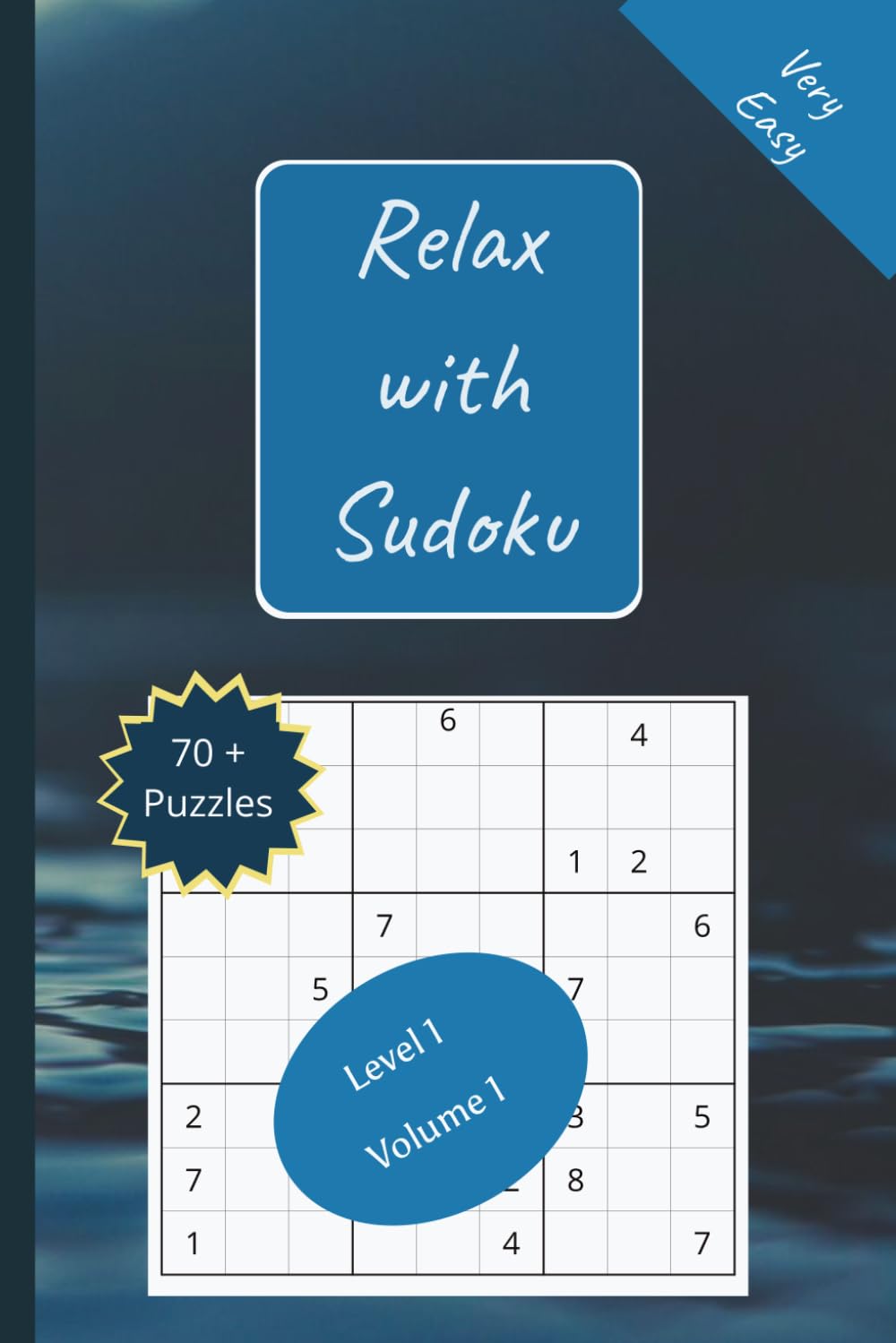 Relax with Sudoku: Very Easy Sudoku Puzzles to Calm Yet Focus Your Mind - Good for All Ages