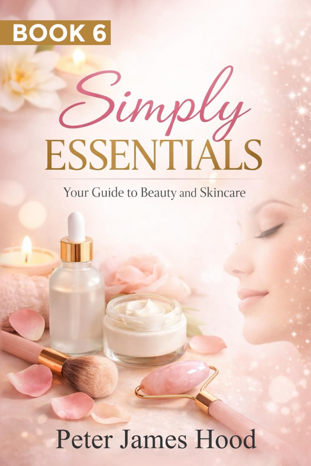 Simply Essentials: Your Guide to Beauty and Skincare: 6