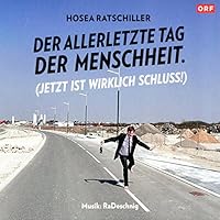 Der allerletzte Tag der Menschheit. (Jetzt ist wirklich Schluss!) Hörbuch
