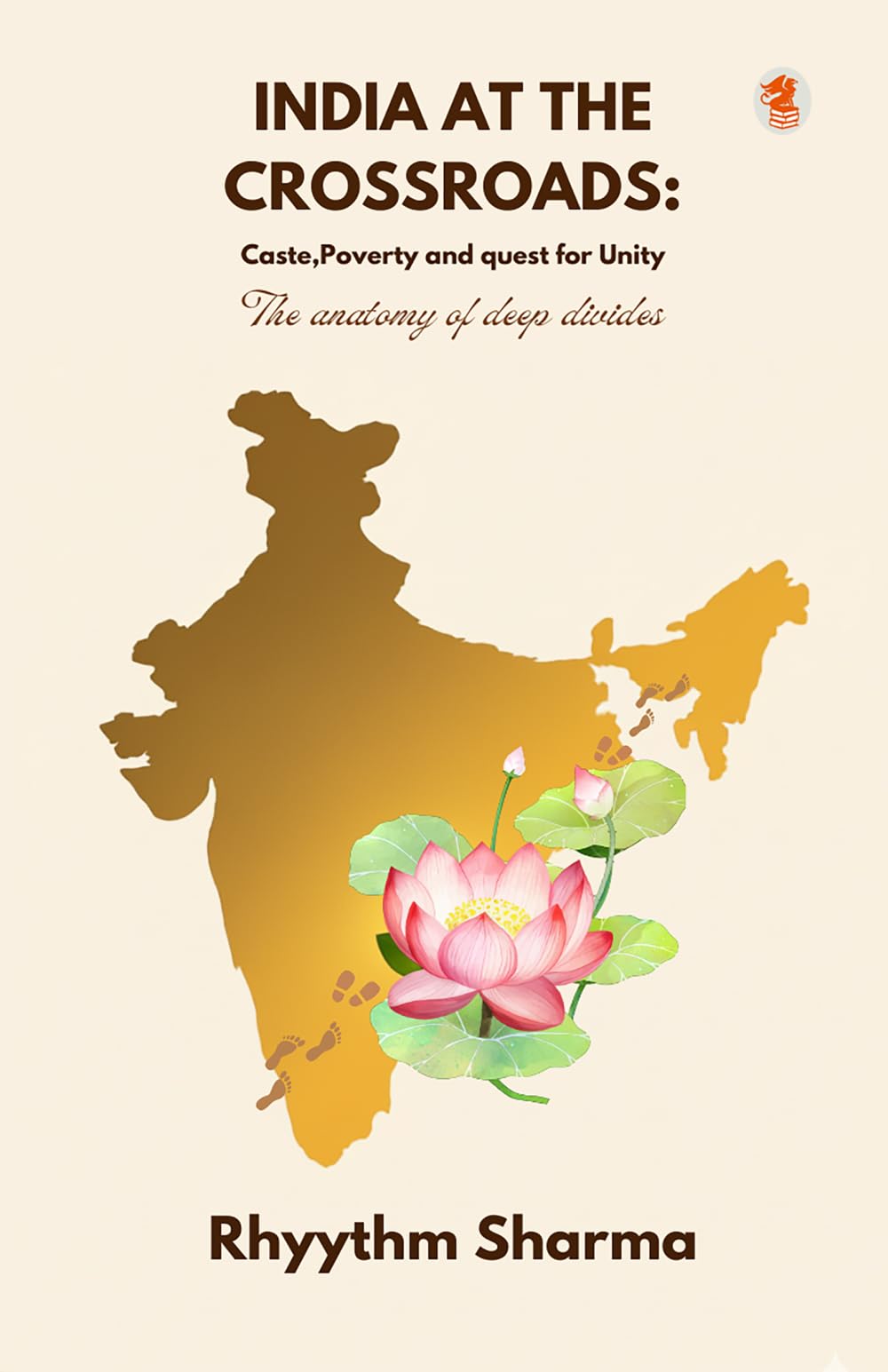 INDIA AT THE CROSSROADS: Caste, Poverty and Quest for Unity The anatomy of deep divides