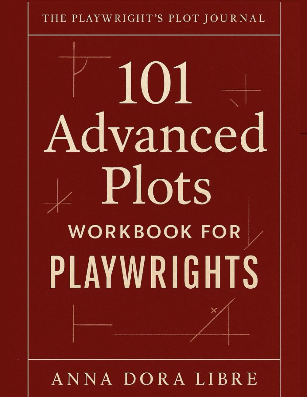 101 Advanced Plots for Playwrights: A Workbook