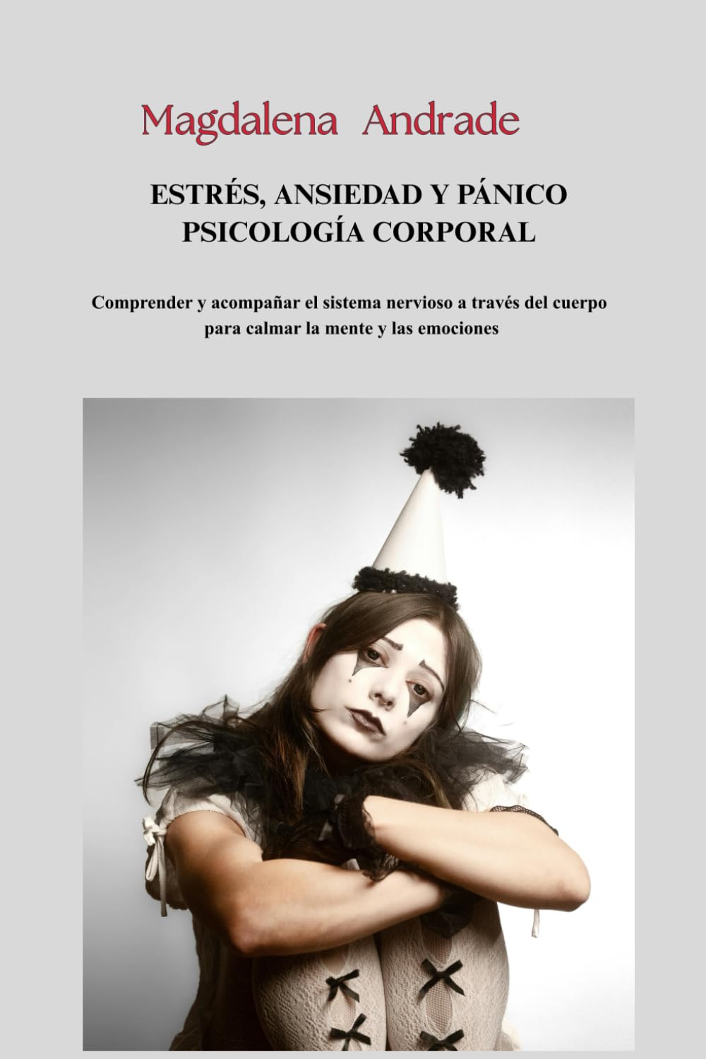 Estrés, ansiedad y pánico Psicología corporal: Comprender y acompañar el sistema nervioso a través del cuerpo para calmar la mente y las emociones