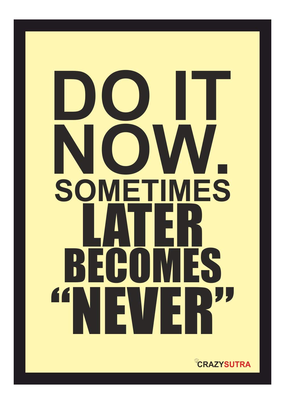 Crazy Sutra Do It Now Some Time Positive Special A3 UnFramed Glossy Paper Poster (12x16-inch, Pack of 1)