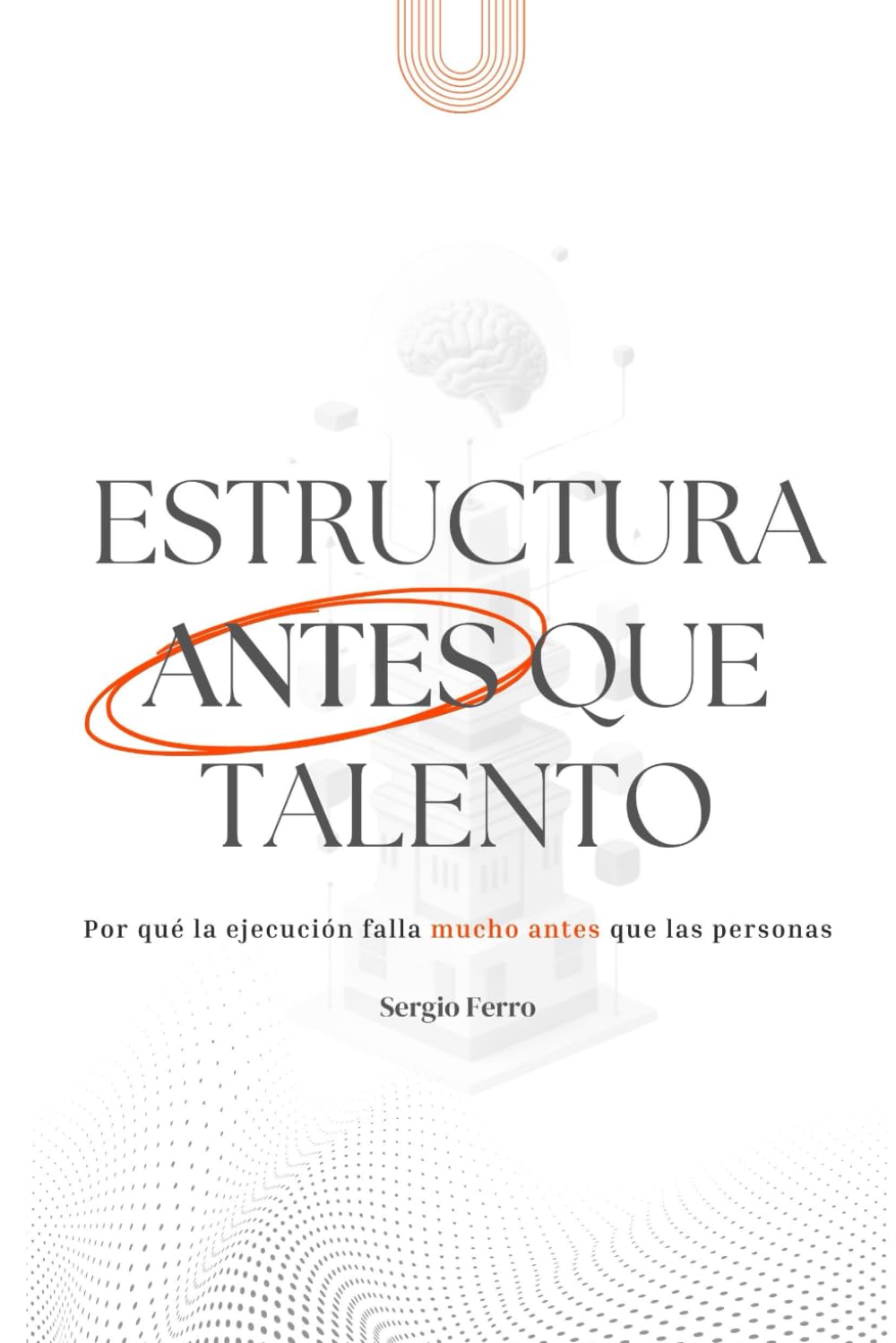Estructura antes que talento: Por qué la ejecución falla mucho antes que las personas