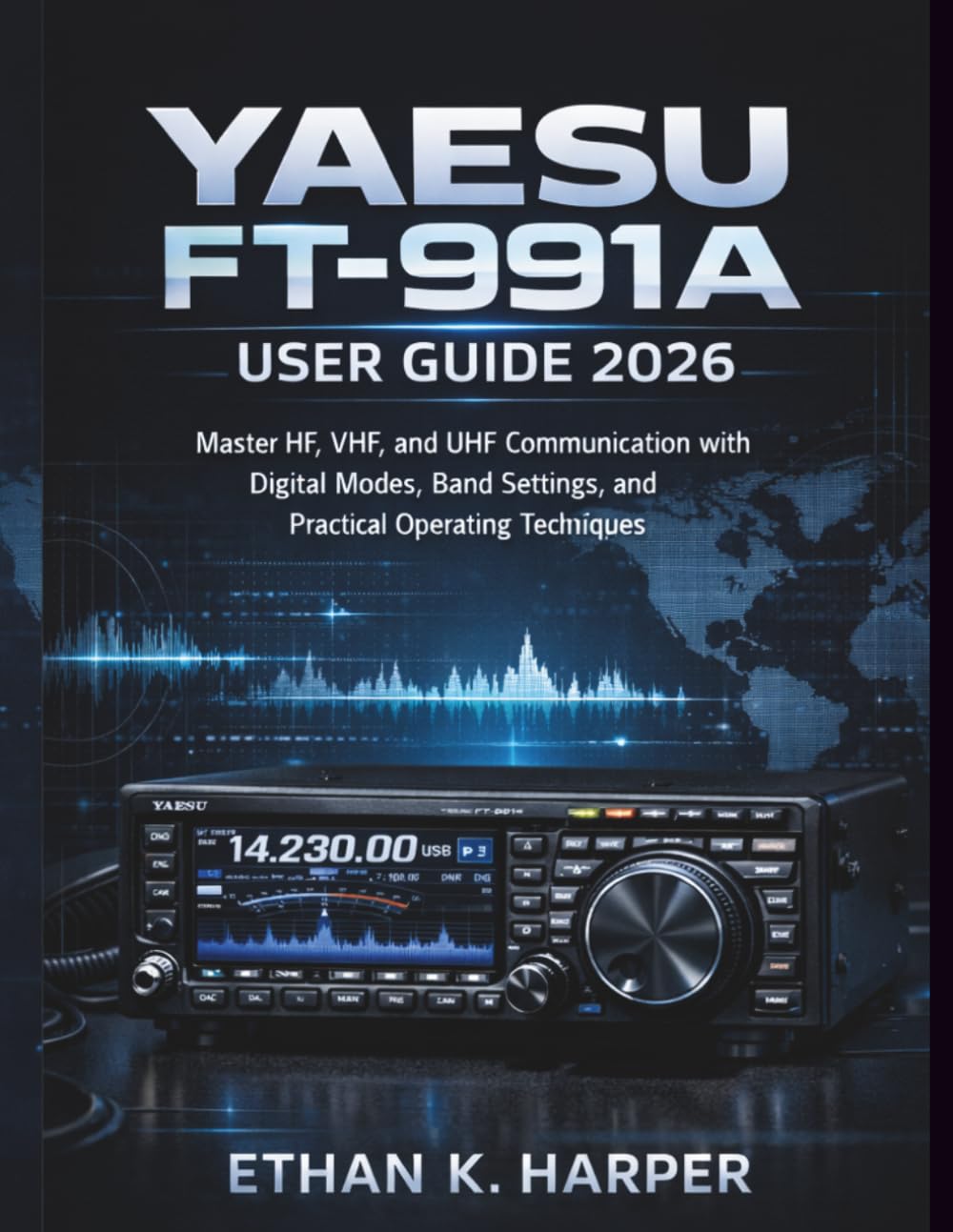 Yaesu FT-991A User Guide 2026: Master HF, VHF, and UHF Communication with Digital Modes, Band Settings, and Practical Operating Techniques
