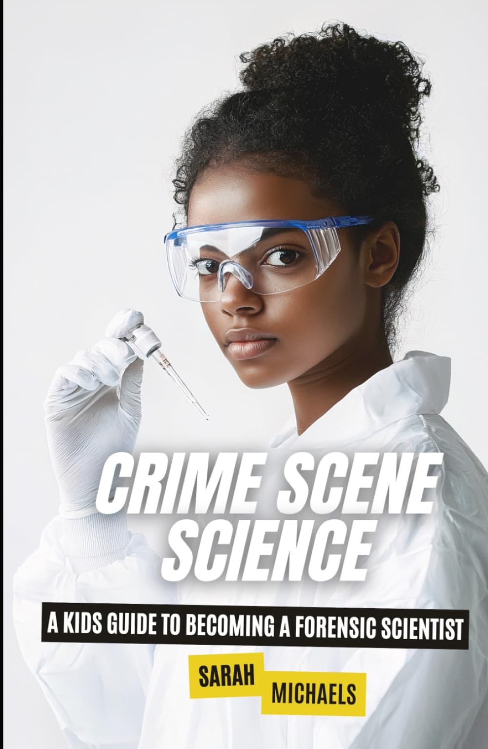 Crime Scene Science: A Kids Guide to Becoming a Forensic Scientist (Careers for Kids)