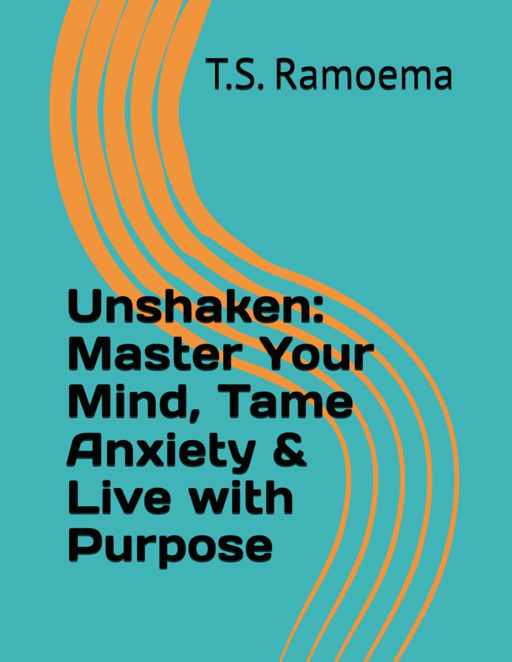 Unshaken: Master Your Mind, Tame Anxiety & Live with Purpose