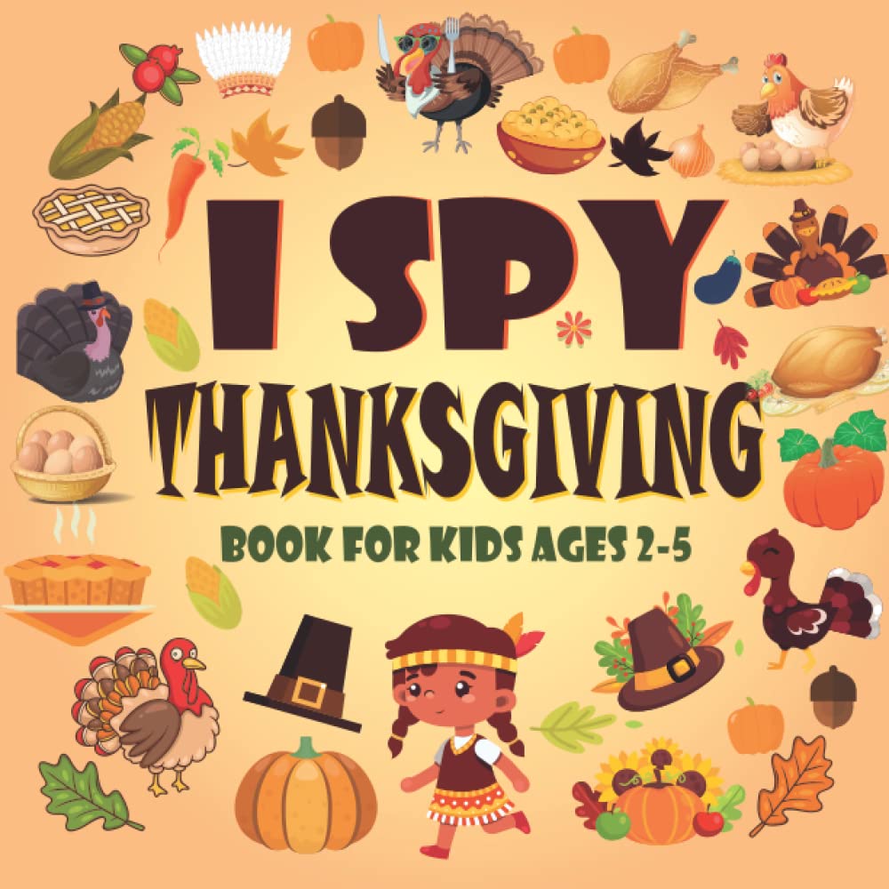 I Spy Thanksgiving Book for Kids Ages 2-5: Let's Play I Spy Thanksgiving Book | Thanksgiving Activity Book For Preschoolers & Toddlers | Interactive ... Book For 2-5 Year Olds. (I SPY BOOK FOR KIDS)