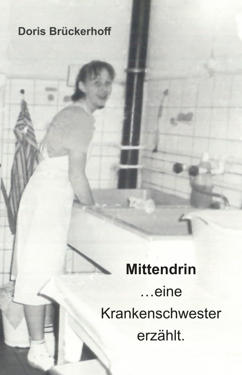 Mittendrin...eine Krankenschwester erzählt