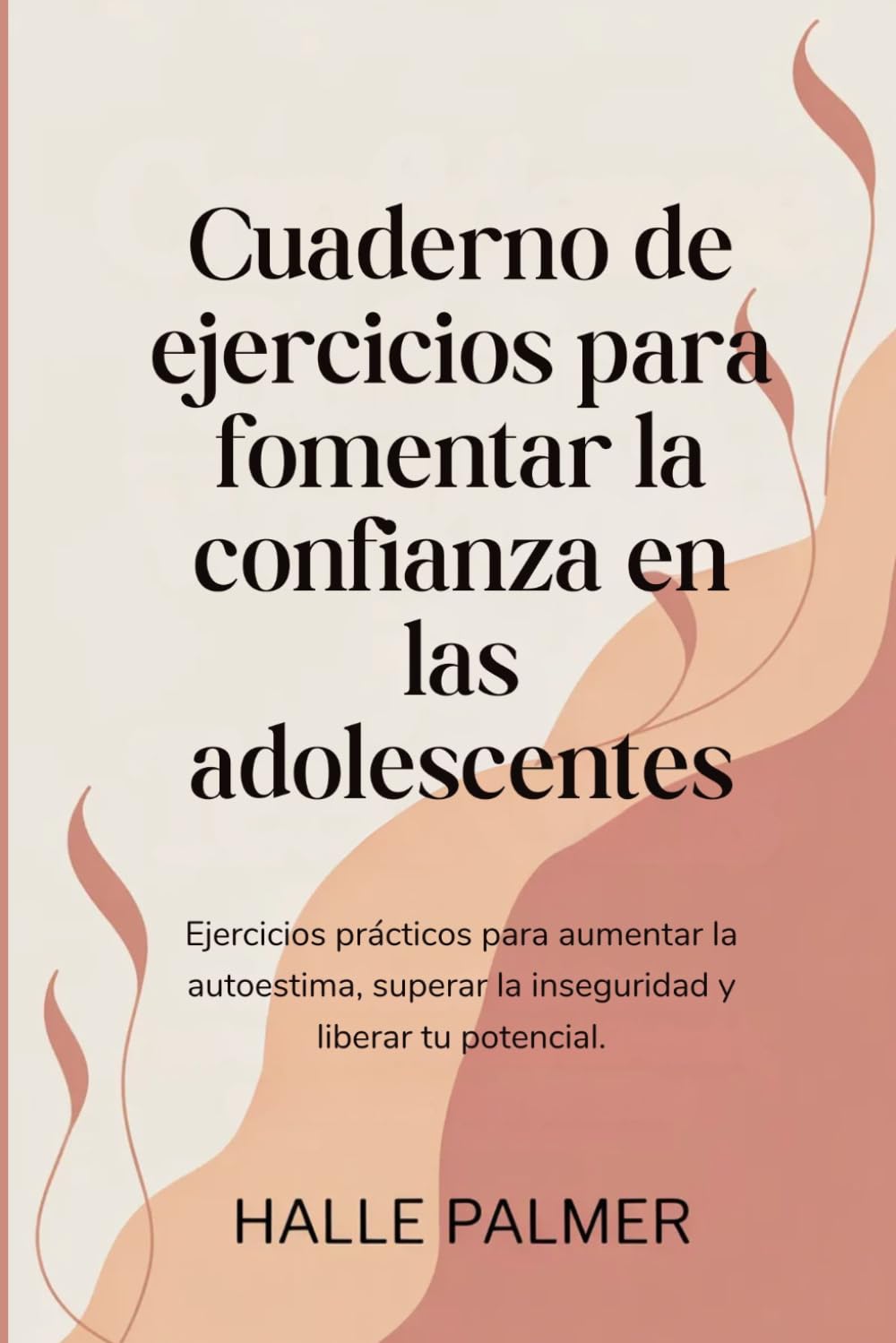 Cuaderno de ejercicios para fomentar la confianza en las adolescentes: Ejercicios prácticos para aumentar la autoestima, superar la inseguridad y liberar tu potencial.