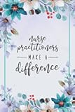 Nurse Practitioners Make a Difference: Floral Nurse Practitioner Journal Notebook (6 x 9) Blank Lined Notepad for APRN or CRNP Nurses (120 Pages) NP Appreciation Gifts for Women