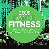 Dance Fitness 2015 Música Electrónica Para Gym, Fitness Y Baile