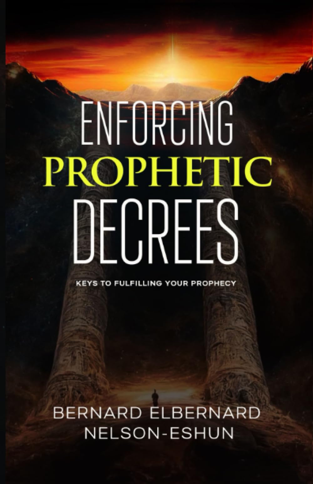 Enforcing Prophetic Decrees: Keys to Fulfilling Your Prophecy