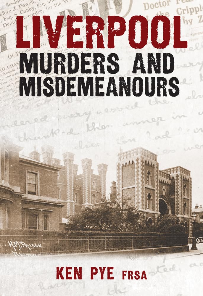 Liverpool Murders and Misdemeanours by Ken Pye (Paperback Book)