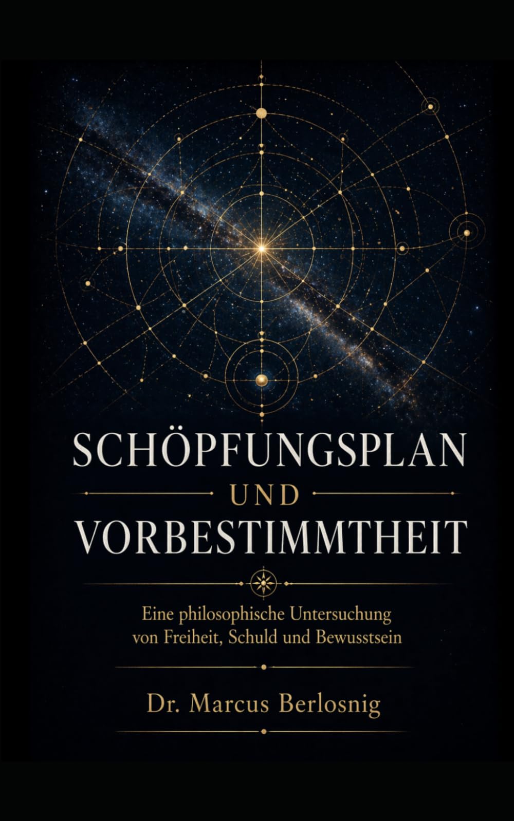 Schöpfungsplan und Vorbestimmtheit: Eine philosophische Untersuchung von Freiheit, Schuld und Bewusstsein
