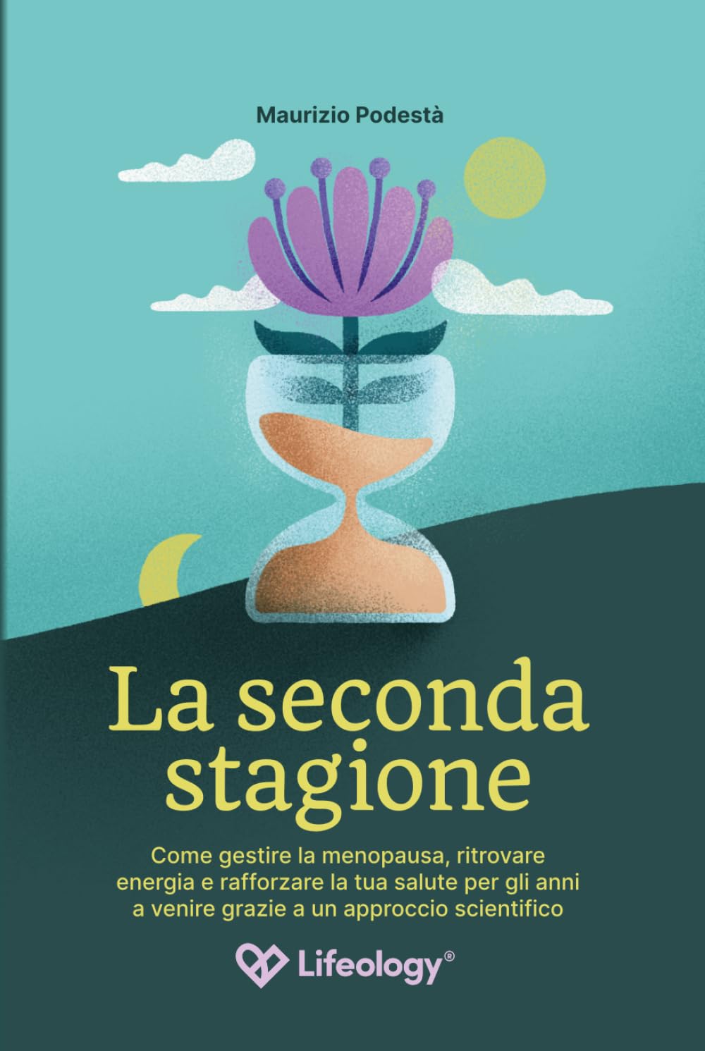 La Seconda Stagione - Come gestire la menopausa, ritrovare energia e rafforzare la tua salute per gli anni a venire grazie a un approccio scientifico