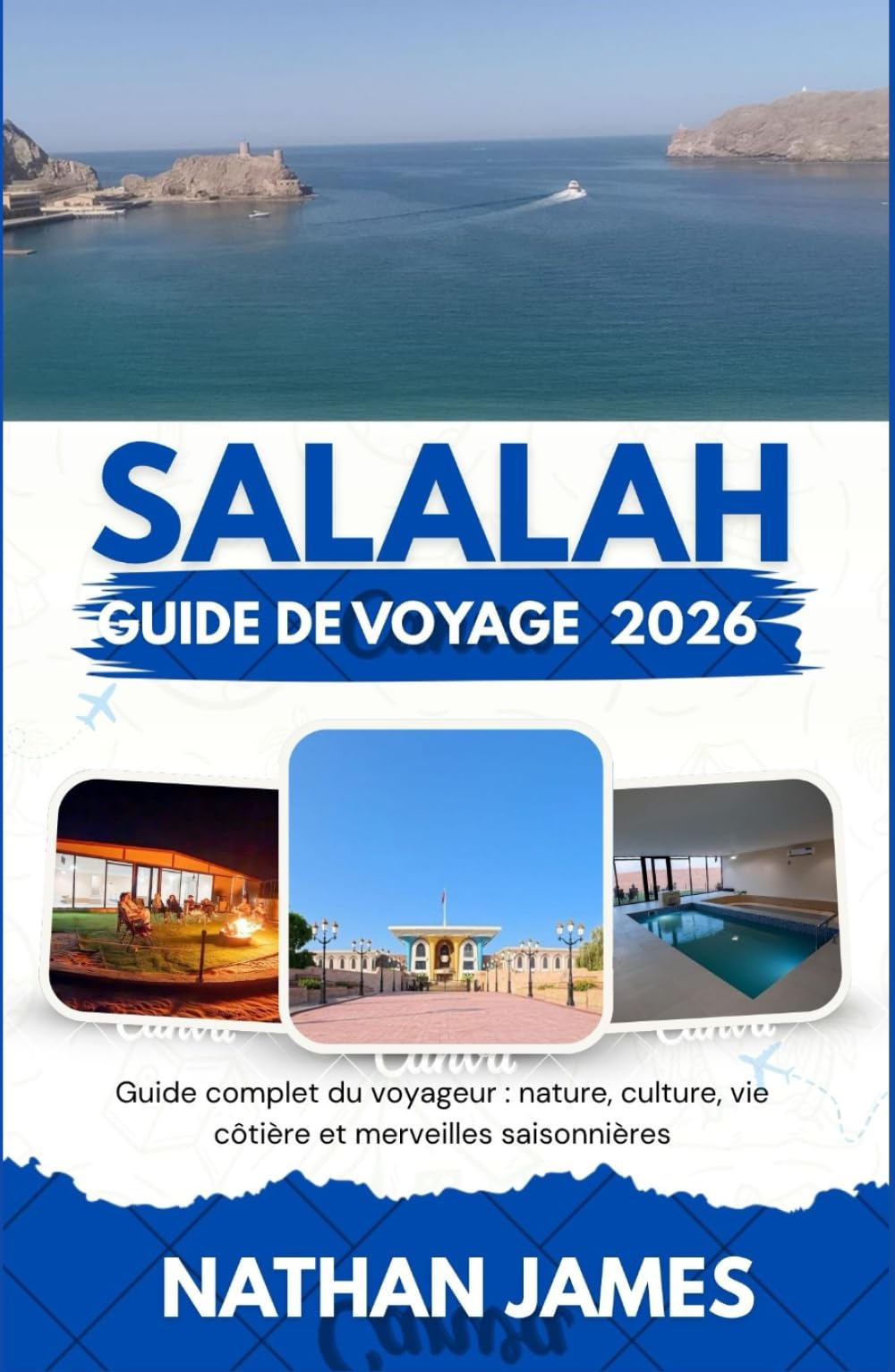 salalah GUIDE DE VOYAGE 2026: Guide complet du voyageur : nature, culture, vie côtière et merveilles saisonnières